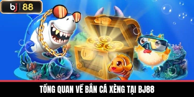 Tổng quan về Bắn cá xèng tại BJ88