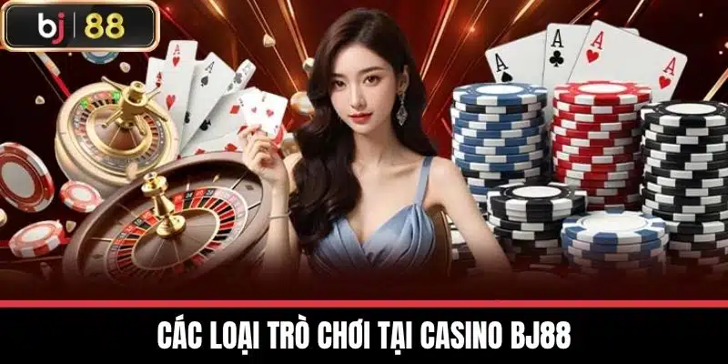Các loại trò chơi tại Casino BJ88