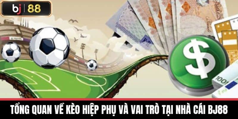 Tổng quan về Kèo hiệp phụ và vai trò tại nhà cái BJ88