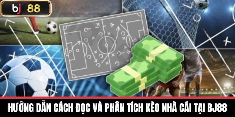 Hướng dẫn cách đọc và phân tích Kèo nhà cái tại BJ88