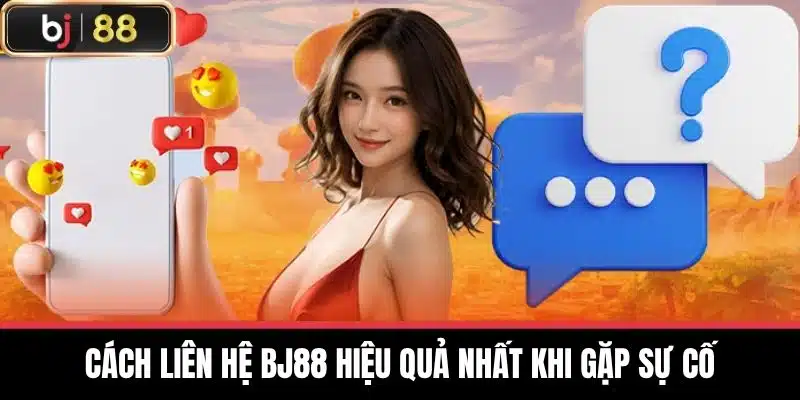 Liên Hệ BJ88 - Hỗ Trợ Khách Hàng Nhanh Chóng Và Hiệu Quả 3 Cách Liên hệ BJ88 hiệu quả nhất khi gặp sự cố