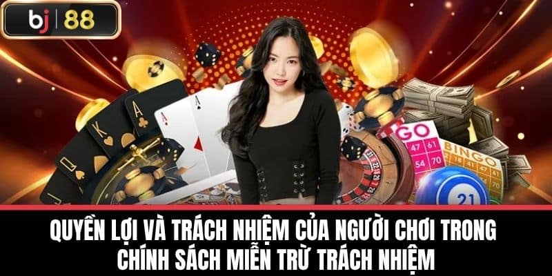 Quyền lợi và trách nhiệm của người chơi trong chính sách miễn trừ trách nhiệm