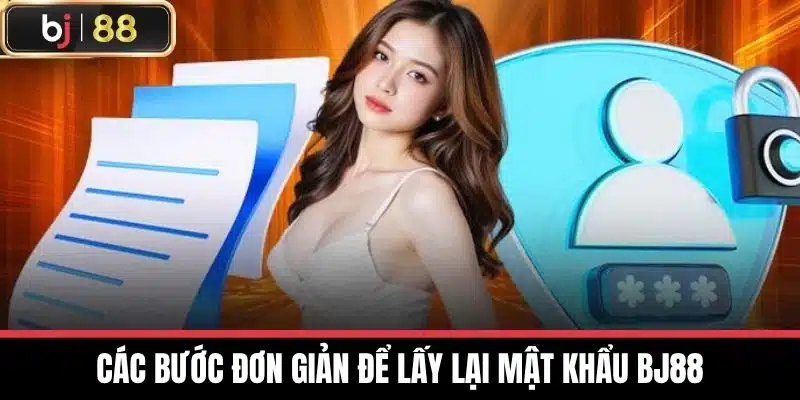 Quên Mật Khẩu Bj88: Hướng Dẫn Khôi Phục Nhanh Chóng & An Toàn 2 Các bước đơn giản để lấy lại mật khẩu BJ88