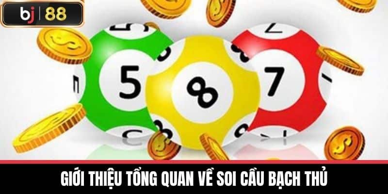 Giới thiệu tổng quan về soi cầu bạch thủ