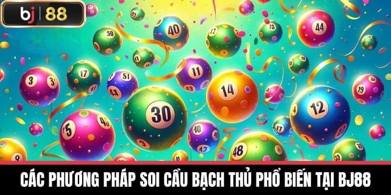 Các phương pháp soi cầu bạch thủ phổ biến tại BJ88