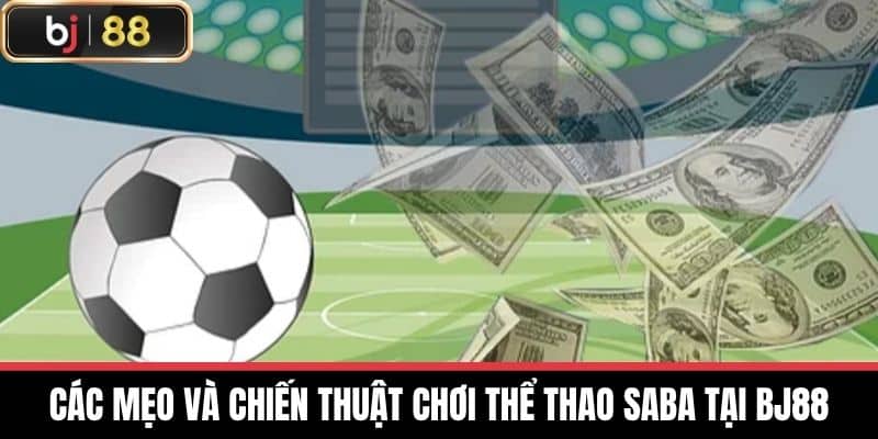 Các mẹo và chiến thuật chơi Thể thao Saba tại BJ88