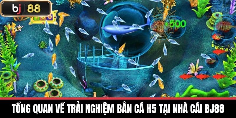 Tổng quan về trải nghiệm bắn cá H5 tại nhà cái BJ88