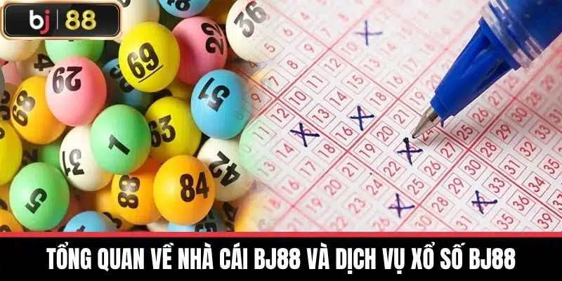 Tổng quan về nhà cái BJ88 và dịch vụ Xổ số BJ88